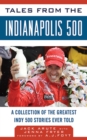 Tales from the Indianapolis 500 : A Collection of the Greatest Indy 500 Stories Ever Told - eBook
