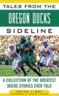 Tales from the Oregon Ducks Sideline : A Collection of the Greatest Ducks Stories Ever Told - eBook