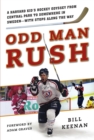 Odd Man Rush : A Harvard Kid?s Hockey Odyssey from Central Park to Somewhere in Sweden?with Stops along the Way - eBook