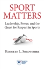 Sport Matters : Leadership, Power, and the Quest for Respect in Sports - Book