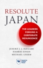 Resolute Japan : The Leaders Forging a Corporate Resurgence - Book