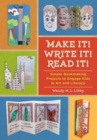 Make It! Write It! Read It! : Simple Bookmaking Projects to Engage Kids in Art and Literacy - Book