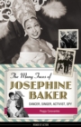 The Many Faces of Josephine Baker : Dancer, Singer, Activist, Spy - Book