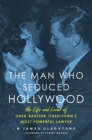 The Man Who Seduced Hollywood : The Life and Loves of Greg Bautzer, Tinseltown's Most Powerful Lawyer - Book