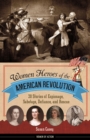Women Heroes of the American Revolution : 20 Stories of Espionage, Sabotage, Defiance, and Rescue - eBook