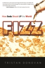 Fizz : How Soda Shook Up the World - eBook