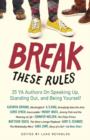 Break These Rules : 35 YA Authors on Speaking Up, Standing Out, and Being Yourself - eBook