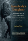 Somebody's Daughter : The Hidden Story of America's Prostituted Children and the Battle to Save Them - Book
