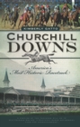 Churchill Downs : America's Most Historic Racetrack - eBook