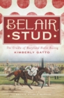 Belair Stud : The Cradle of Maryland Horse Racing - eBook