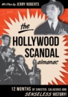 The Hollywood Scandal Almanac : 12 Months of Sinister, Salacious and Senseless History! - eBook