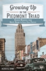 Growing Up in the Piedmont Triad : Boomer Memories from Krispy Kreme to Coca-Cola Parties - eBook
