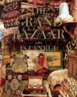 The Grand Bazaar : the Wonder of Istanbul - Book