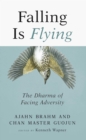Falling is Flying : The Dharma of Facing Adversity - eBook