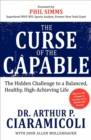 The Curse of the Capable : The Hidden Challenges to a Balanced, Healthy, High-Achieving Life - eBook