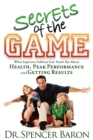 Secrets of the Game : What Superstar Athletes Can Teach You About Health, Peak Performance and Getting Results - eBook