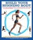 Build Your Running Body : A Total-Body Fitness Plan for All Distance Runners, from Milers to Ultramarathoners-Run Farther, Faster, and Injury-Free - eBook