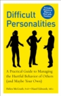 Difficult Personalities : A Practical Guide to Managing the Hurtful Behavior of Others (and Maybe Your Own) - eBook