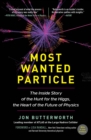 Most Wanted Particle : The Inside Story of the Hunt for the Higgs, the Heart of the Future of Physics - eBook