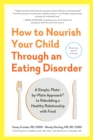 How to Nourish Your Child Through an Eating Disorder - Book