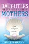 Daughters Betrayed by their Mothers : Moving from Brokenness to Wholeness - eBook