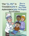The "Oh, MY" in Tonsillectomy and Adenoidectomy : How to Prepare Your Child for Surgery - eBook
