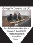Crisis In The American Heartland -- Disasters & Mental Health In Rural Environments : An Introduction (Volume 1) - eBook