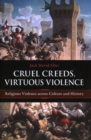 Cruel Creeds, Virtuous Violence : Religious Violence Across Culture and History - Book