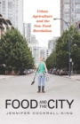 Food and the City : Urban Agriculture and the New Food Revolution - eBook