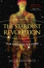 The Stardust Revolution : The New Story of Our Origin in the Stars - Book