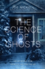 The Science of Ghosts : Searching for Spirits of the Dead - Book