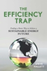 The Efficiency Trap : Finding a Better Way to Achieve a Sustainable Energy Future - eBook