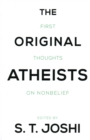 The Original Atheists : First Thoughts on Nonbelief - Book