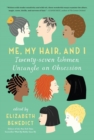 Me, My Hair, and I : Twenty-seven Women Untangle an Obsession - Book