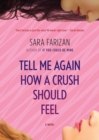 Tell Me Again How a Crush Should Feel : A Novel - Book