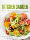 Kitchen Garden Cookbook : Celebrating the Homegrown & Homemade - Book