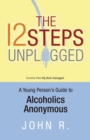 The 12 Steps Unplugged : A Young Person's Guide to Alcoholics Anonymous - eBook