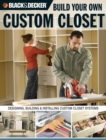Black & Decker Build Your Own Custom Closet : Designing, Building & Installing Custom Closet Systems - eBook