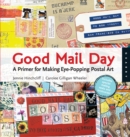 Good Mail Day : A Primer for Making Eye-Popping Postal Art - eBook