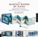 More Making Books By Hand : Exploring Miniature Books, Alternative Structures, and Found Objects - eBook