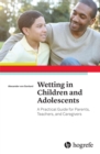 Wetting in Children and Adolescents : A Practical Guide for Parents, Teachers, and Caregivers - eBook