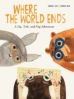 Where the World Ends : A Zip, Trik, and Flip Adventure - Book