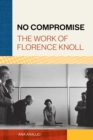 No Compromise : The Work of Florence Knoll - Book