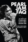 Pearl Jam FAQ : All That's Left to Know About Seattle's Most Enduring Band - eBook
