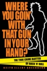 Where You Goin' with That Gun in Your Hand? : The True Crime Blotter of Rock 'n' Roll - Book