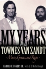 My Years with Townes Van Zandt : Music, Genius, and Rage - Book