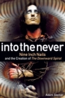 Into The Never : Nine Inch Nails And The Creation Of The Downward Spiral - Book