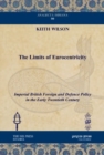 The Limits of Eurocentricity : Imperial British Foreign and Defence Policy in the Early Twentieth Century - Book