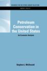 Petroleum Conservation in the United States : An Economic Analysis - Book