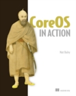 CoreOS in Action : Running Applications on Container Linux - Book